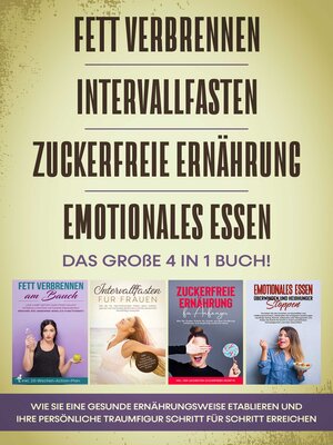 cover image of Fett verbrennen, Intervallfasten, Zuckerfreie Ernährung und Emotionales Essen